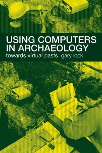 Паперова книга «Using Computers in Archaeology: Towards Virtual Pasts», автор Гері Лок - фото №1
