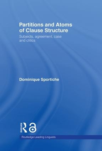 [object Object] «Partitions and Atoms of Clause Structure: Subjects, Agreement, Case and Clitics», автор Домінік Спортіш - фото №1