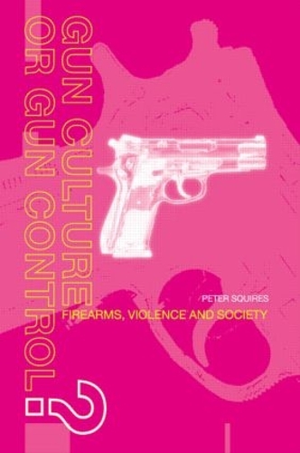 Паперова книга «Gun Culture or Gun Control?: Firearms and Violence: Safety and Society», автор Пітер Сквайрс - фото №1