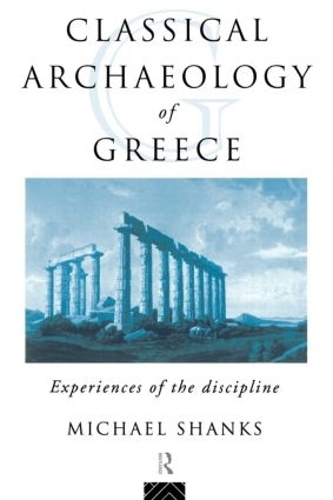 Бумажная книга «The Classical Archaeology of Greece: Experiences of the Discipline», автор Майкл Шанкс - фото №1