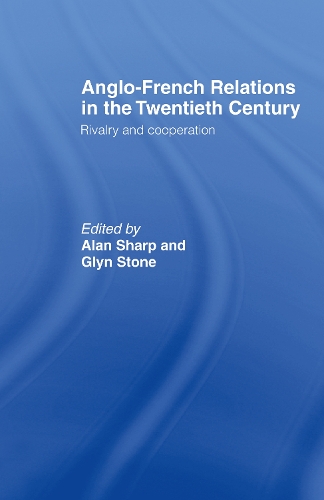 Бумажная книга «Anglo-French Relations in the Twentieth Century: Rivalry and Cooperation», авторов Алан Шарп, Глин Стоун, Глин А Стоун - фото №1