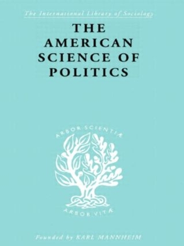 Бумажная книга «The American Science of Politics: Its Origins and Conditions», автор Бернард Крик - фото №1