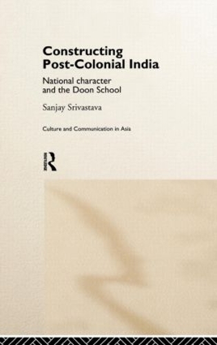 [object Object] «Constructing Post-Colonial India: National Character and the Doon School», автор Санджай Шрівастава - фото №1