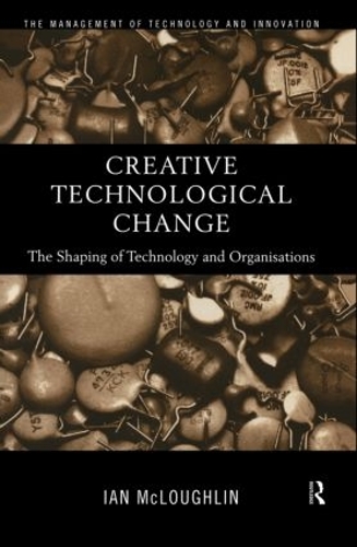 Бумажная книга «Creative Technological Change: The Shaping of Technology and Organisations», автор Иэн Маклафлин - фото №1