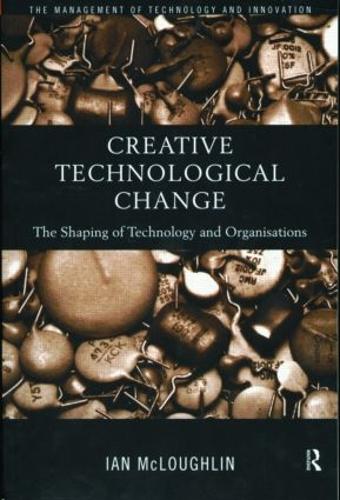 Бумажная книга «Creative Technological Change: The Shaping of Technology and Organisations», автор Иэн Маклафлин - фото №1