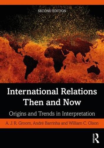 Бумажная книга «International Relations Then and Now: Origins and Trends in Interpretation», авторов А.Дж.Р. Грум, Андре Барринья, Уильям К. Олсон - фото №1
