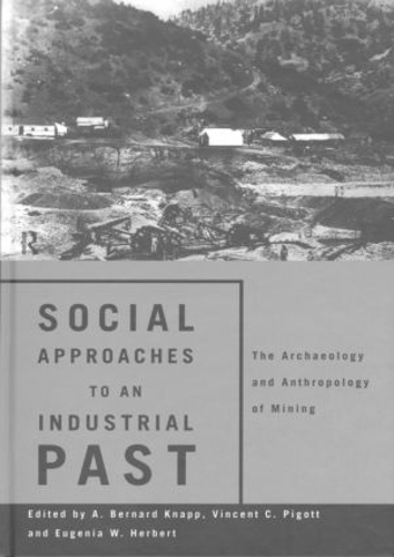 Бумажная книга «Social Approaches to an Industrial Past: The Archaeology and Anthropology of Mining» - фото №1