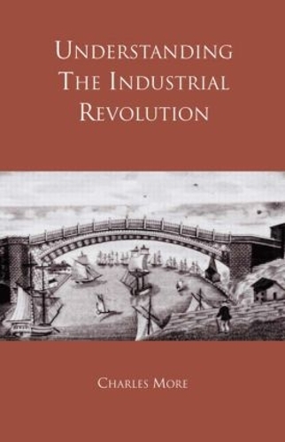 Паперова книга «Understanding the Industrial Revolution», автор Чарльз Мор - фото №1