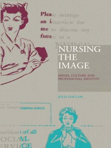 Паперова книга «Nursing the Image: Media, Culture and Professional Identity», автор Джулія Халлэм - фото №1