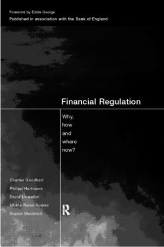 Бумажная книга «Financial Regulation: Why, How and Where Now?», авторов Чарльз Гудхарт, Дэвид Т. Ллевеллин, Лилиана Рохас-Суарес, Филипп Хартманн, Стивен Вайсброд - фото №1