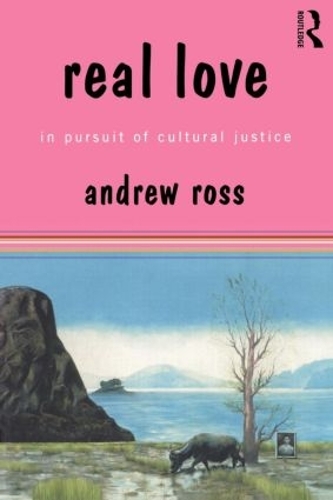 Бумажная книга «Real Love: In Pursuit of Cultural Justice», автор Эндрю Росс - фото №1