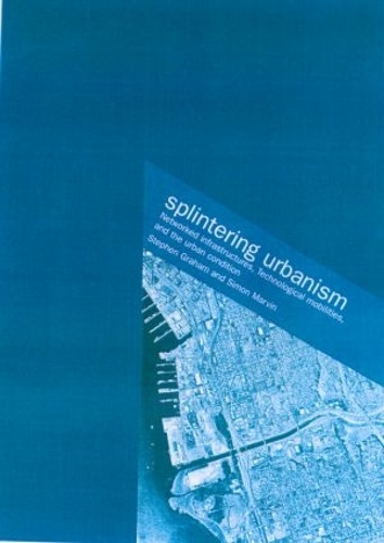 Бумажная книга «Splintering Urbanism: Networked Infrastructures, Technological Mobilities and the Urban Condition», авторов Саймон Марвин, Стив Грэм - фото №1