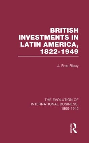 Бумажная книга «British Investments in Latin America, 1822–1949 Volume I», автор Дж. Фред Риппи - фото №1