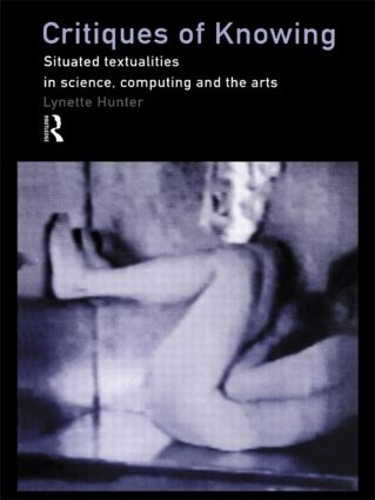Паперова книга «Critiques of Knowing: Situated Textualities in Science, Computing and The Arts», автор Лінетт Хантер - фото №1