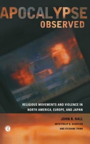 Бумажная книга «Apocalypse Observed: Religious Movements and Violence in North America, Europe and Japan», авторов Джон Р. Холл, Филип Д. Шуйлер, Сильвен Тринх - фото №1