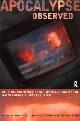Бумажная книга «Apocalypse Observed: Religious Movements and Violence in North America, Europe and Japan», авторов Джон Р. Холл, Филип Д. Шуйлер, Сильвен Тринх - фото №1