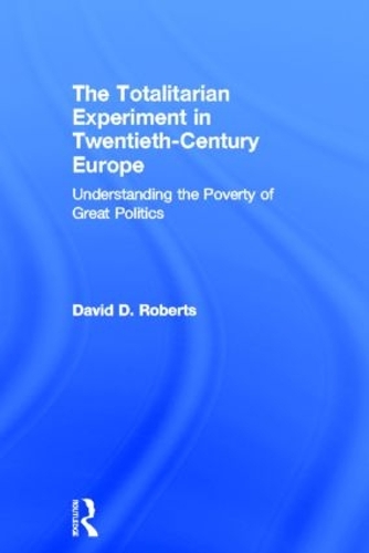 Бумажная книга «The Totalitarian Experiment in Twentieth Century Europe: Understanding the Poverty of Great Politics», автор Дэвид Робертс - фото №1