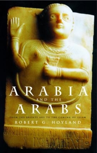 Бумажная книга «Arabia and the Arabs: From the Bronze Age to the Coming of Islam», автор Роберт Г. Хойланд - фото №1