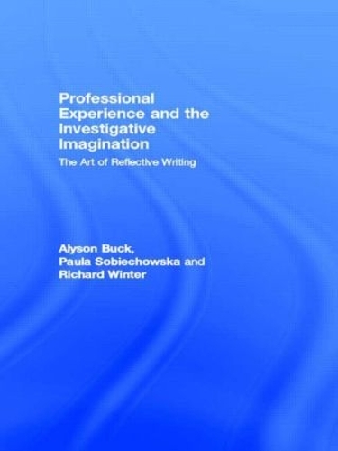 Бумажная книга «Professional Experience and the Investigative Imagination: The Art of Reflective Writing», авторов Элисон Бак, Пола Собеховская, Ричард Винтер - фото №1