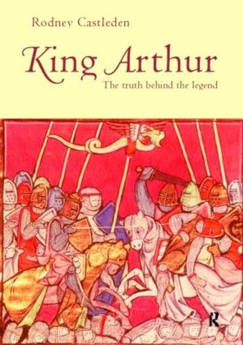 Паперова книга «King Arthur: The Truth Behind the Legend», автор Родні Каслден - фото №1