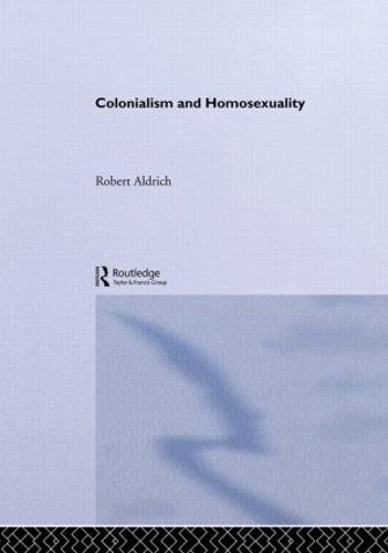 Бумажная книга «Colonialism and Homosexuality», автор Роберт Олдрич - фото №1