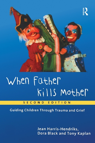Бумажная книга «When Father Kills Mother: Guiding Children Through Trauma and Grief», авторов Дора Блэк, Джин Харрис-Хендрикс, Тони Каплан - фото №1