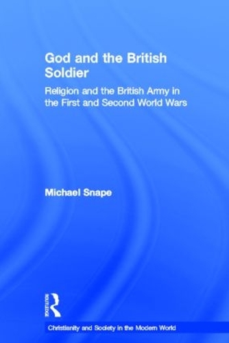 Бумажная книга «God and the British Soldier: Religion and the British Army in the First and Second World Wars», автор Майкл Снейп - фото №1