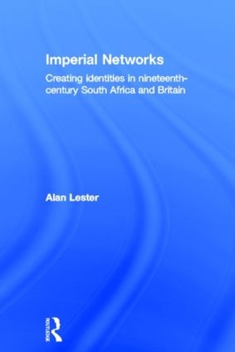 Бумажная книга «Imperial Networks: Creating Identities in Nineteenth-Century South Africa and Britain», автор Алан Лестер - фото №1
