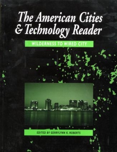 Бумажная книга «The American Cities and Technology Reader: Wilderness to Wired City» - фото №1