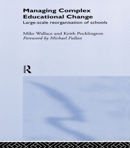 Бумажная книга «Managing Complex Educational Change: Large Scale Reorganisation of Schools», авторов Кит Поклингтон, Майкл Уоллес - фото №1