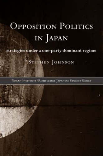 Бумажная книга «Opposition Politics in Japan: Strategies Under a One-Party Dominant Regime», автор Стивен Джонсон - фото №1
