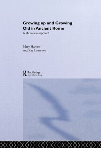 Паперова книга «Growing Up and Growing Old in Ancient Rome: A Life Course Approach», авторів Мері Харлоу, Рей Лоренс - фото №1