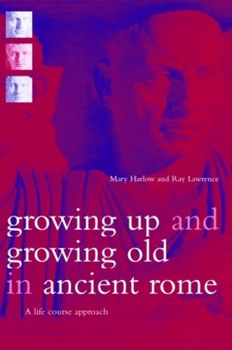 Паперова книга «Growing Up and Growing Old in Ancient Rome: A Life Course Approach», авторів Мері Харлоу, Рей Лоренс - фото №1