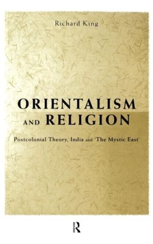 Бумажная книга «Orientalism and Religion: Post-Colonial Theory, India and "The Mystic East"», автор Ричард Кинг - фото №1