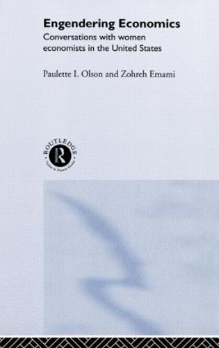Бумажная книга «Engendering Economics: Conversations with Women Economists in the United States», авторов Полетт Олсон, Зохрех Эмами - фото №1