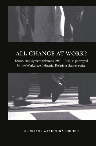 Бумажная книга «All Change at Work?: British Employment Relations 1980-98, Portrayed by the Workplace Industrial Relations Survey Series», авторов Алекс Брайсон, Джон Форт, Нил Милворд - фото №1