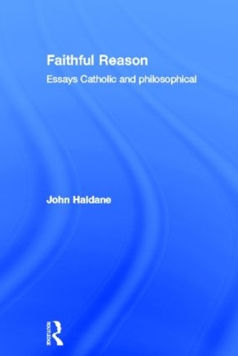 Бумажная книга «Faithful Reason: Essays Catholic and Philosophical», автор Джон Халдейн - фото №1