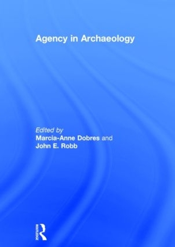 Паперова книга «Agency in Archaeology», авторів Джон Робб, Марсія-Енн Добрес - фото №1