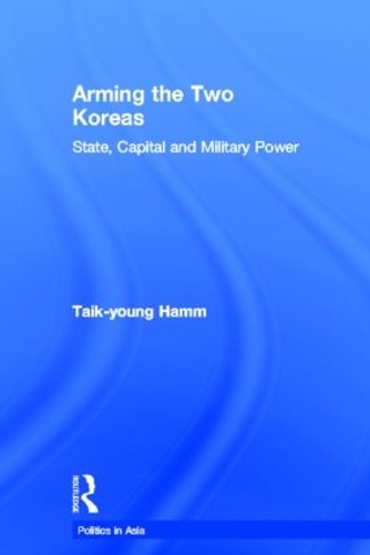 Бумажная книга «Arming the Two Koreas: State, Capital and Military Power», автор Тайк-Юнг Хамм - фото №1