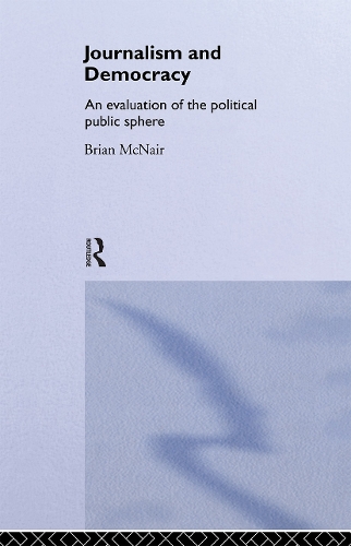 Бумажная книга «Journalism and Democracy: An Evaluation of the Political Public Sphere», автор Брайан МакНейр - фото №1