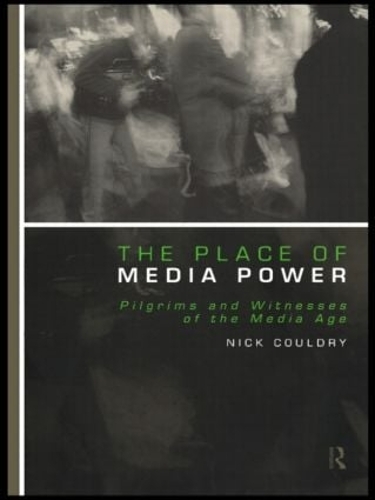 Бумажная книга «The Place of Media Power: Pilgrims and Witnesses of the Media Age», автор Ник Кулдри - фото №1