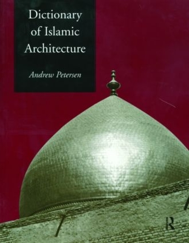 Бумажная книга «Dictionary of Islamic Architecture», автор Эндрю Петерсен - фото №1