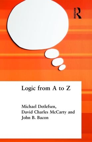 Бумажная книга «Logic from A to Z: The Routledge Encyclopedia of Philosophy Glossary of Logical and Mathematical Terms», авторов Дэвид Чарльз Маккарти, Джон Б. Бэкон, Майкл Детлефсен - фото №1