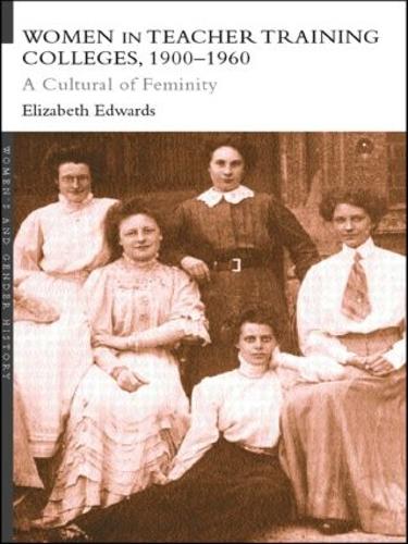 Бумажная книга «Women in Teacher Training Colleges, 1900-1960: A Culture of Femininity», автор Элизабет Эдвардс - фото №1