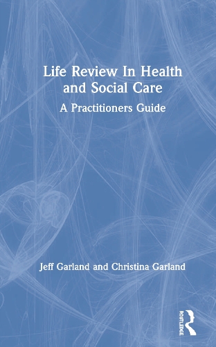 Бумажная книга «Life Review In Health and Social Care: A Practitioners Guide», авторов Кристина Гарланд, Джефф Гарланд - фото №1