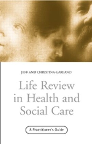 Бумажная книга «Life Review In Health and Social Care: A Practitioners Guide», авторов Кристина Гарланд, Джефф Гарланд - фото №1