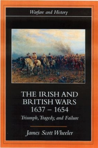 Бумажная книга «The Irish and British Wars, 1637-1654: Triumph, Tragedy, and Failure», автор Джеймс Скотт Уилер - фото №1