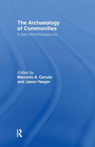 Бумажная книга «Archaeology of Communities: A New World Perspective», авторов Джейсон Ягер, Марселло-Андреа Кануто - фото №1