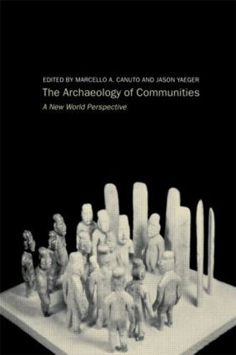 Паперова книга «Archaeology of Communities: A New World Perspective», авторів Джейсон Ягер, Марчелло-Андреа Кануто - фото №1