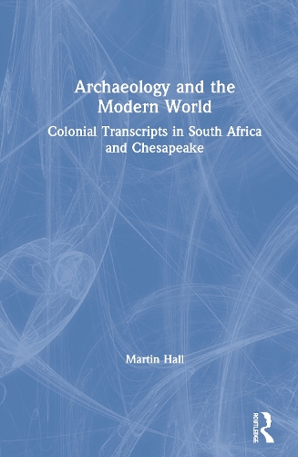 Паперова книга «Archaeology and the Modern World: Colonial Transcripts in South Africa and Chesapeake», автор Мартін Голл - фото №1
